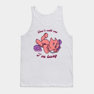 Don’t call me I’m busy: Cat T-shirt Tank Top